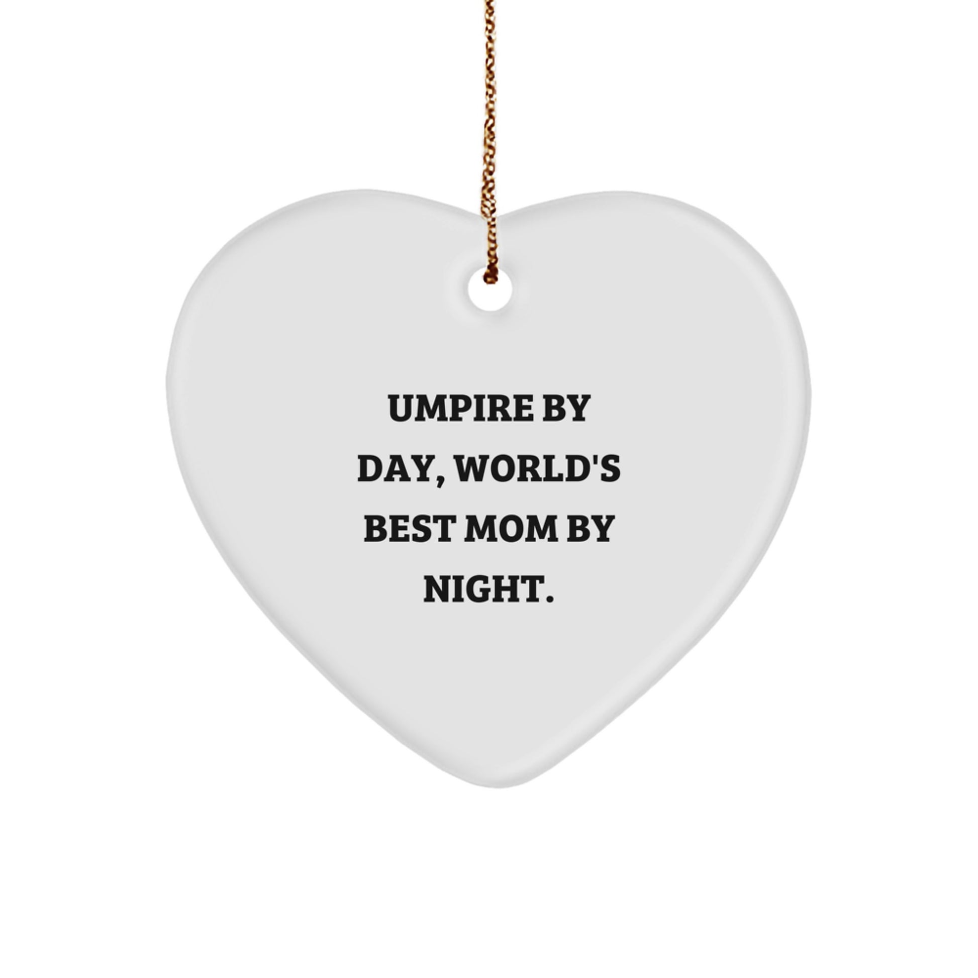Umpire Gifts by Day, Funny Heart Ornament for Christmas by Night, Gifts from Mom - Image 1
