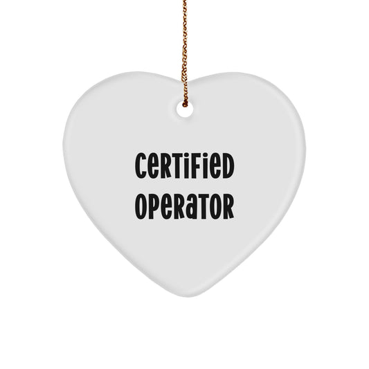 Funny Quote Certified Operator Heart Ornament, Gifts from Family to Operator, 2.75'' Tall, Lightweight, Perfect for Christmas Unique Gifts - Image 1