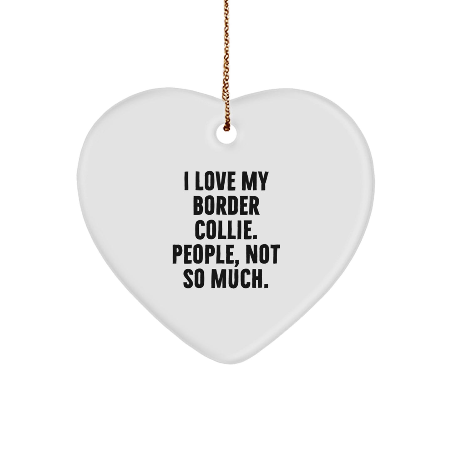 Funny Border Collie Dog Gifts from Friends, 'I Love My Border Collie. People, Not So Much.' Heart Ornament for Christmas - Image 1