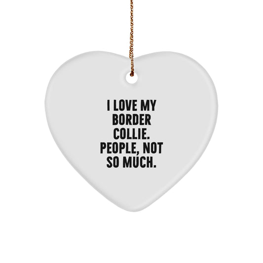 Funny Border Collie Dog Gifts from Friends, 'I Love My Border Collie. People, Not So Much.' Heart Ornament for Christmas - Image 1