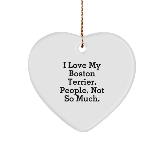 Boston Terrier Dog Lovers' Funny Christmas Unique Gift, Heart Ornament for Friends, Family, and Coworkers, 'I Love My Boston Terrier. People, Not So Much.' - Image 1