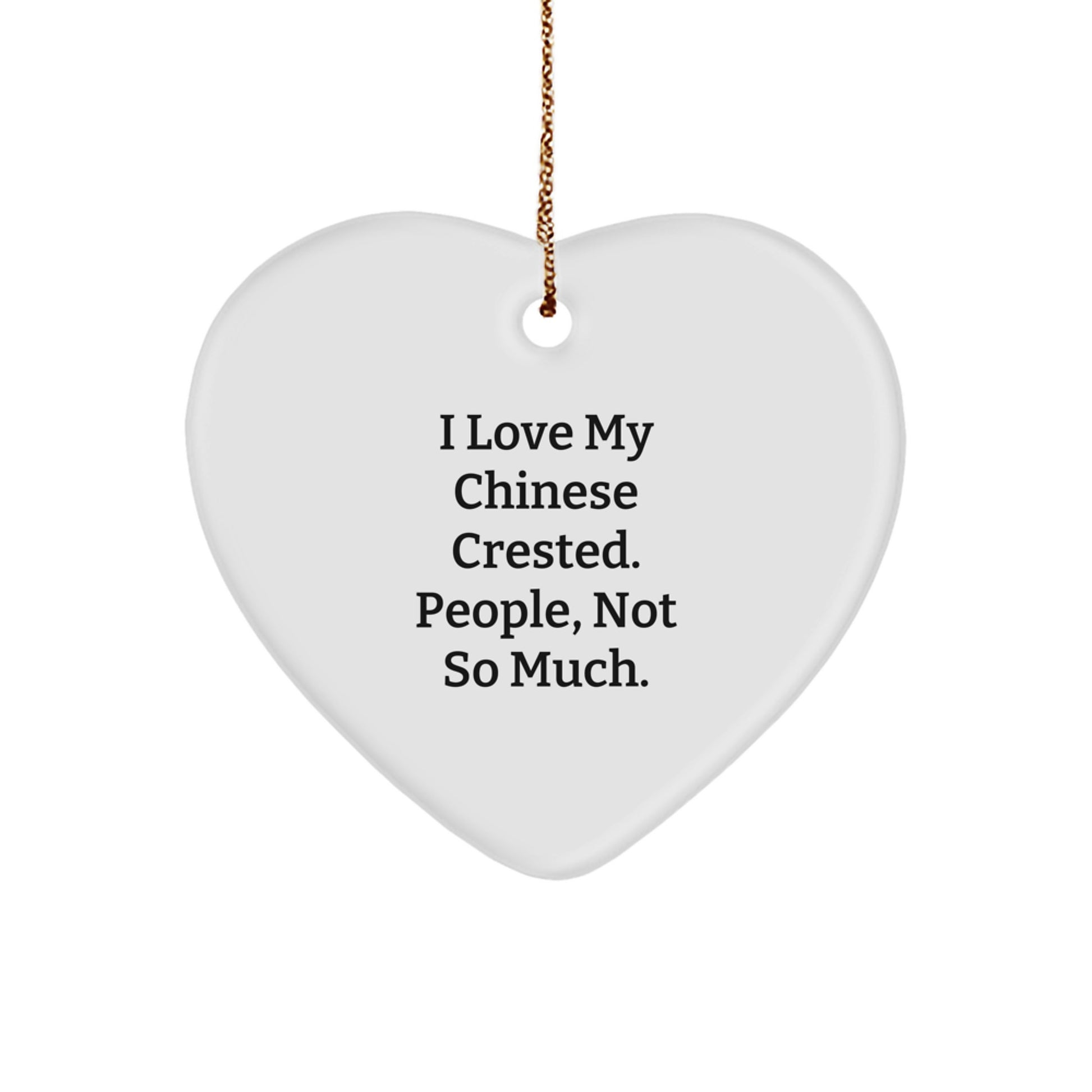 Chinese Crested Dog Lovers' Funny Heart Ornament, Gifts from Friends for Chinese Crested Dog Owners, I Love My Chinese Crested. People, Not So Much., Christmas Unique Gifts - Image 1