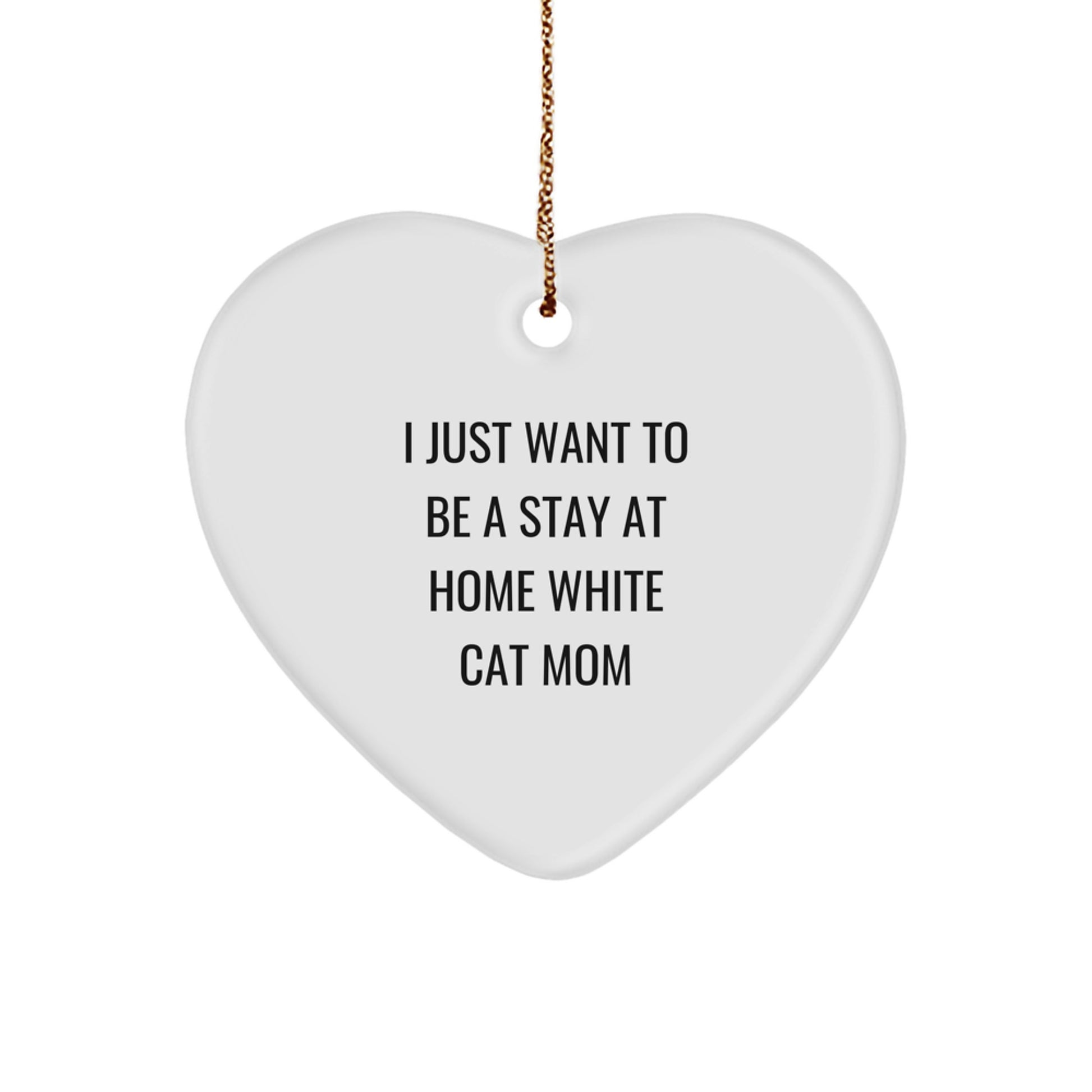 White Cat Mom Decor Gift for Her, I Just Want To Be A Stay At Home White Cat Mom, Heart Ornament, Christmas Unique Gifts from Family - Image 1
