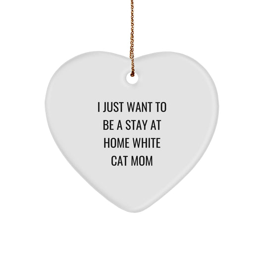 White Cat Mom Decor Gift for Her, I Just Want To Be A Stay At Home White Cat Mom, Heart Ornament, Christmas Unique Gifts from Family - Image 1
