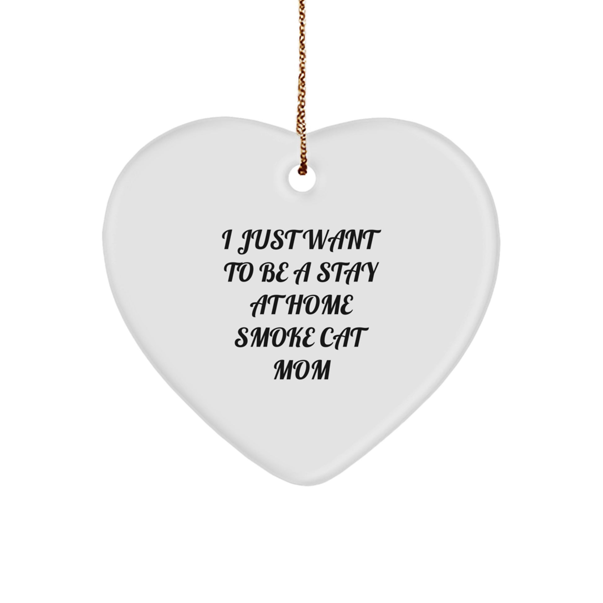 Funny Smoke Cat Gifts from Men to Smoke Cat Moms, I Just Want To Be A Stay At Home Smoke Cat Mom Heart Ornament, Unique Christmas Unique Gifts for Her - Image 1