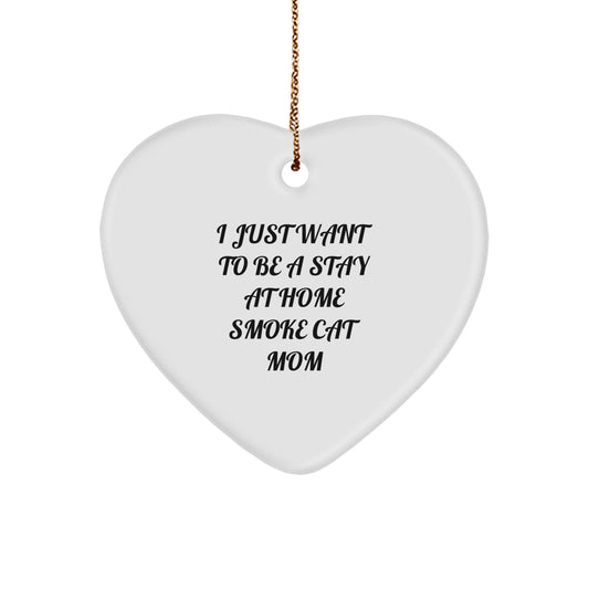 Funny Smoke Cat Gifts from Men to Smoke Cat Moms, I Just Want To Be A Stay At Home Smoke Cat Mom Heart Ornament, Unique Christmas Unique Gifts for Her - Image 1