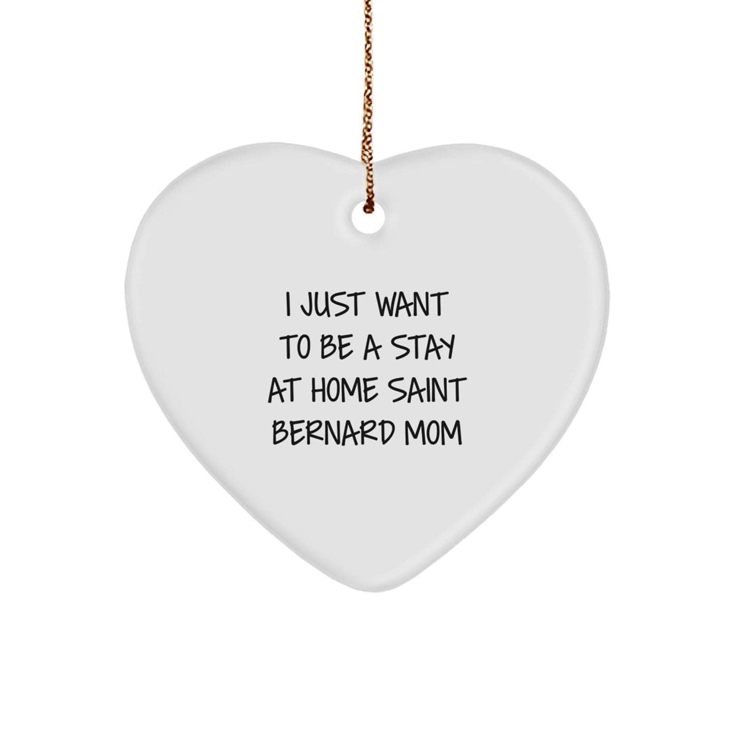 Saint Bernard Dog Mom Gifts from Friends - Heart Ornament, I Just Want To Be A Stay At Home Saint Bernard Mom Quote, Christmas Unique Gifts for Her - Image 1