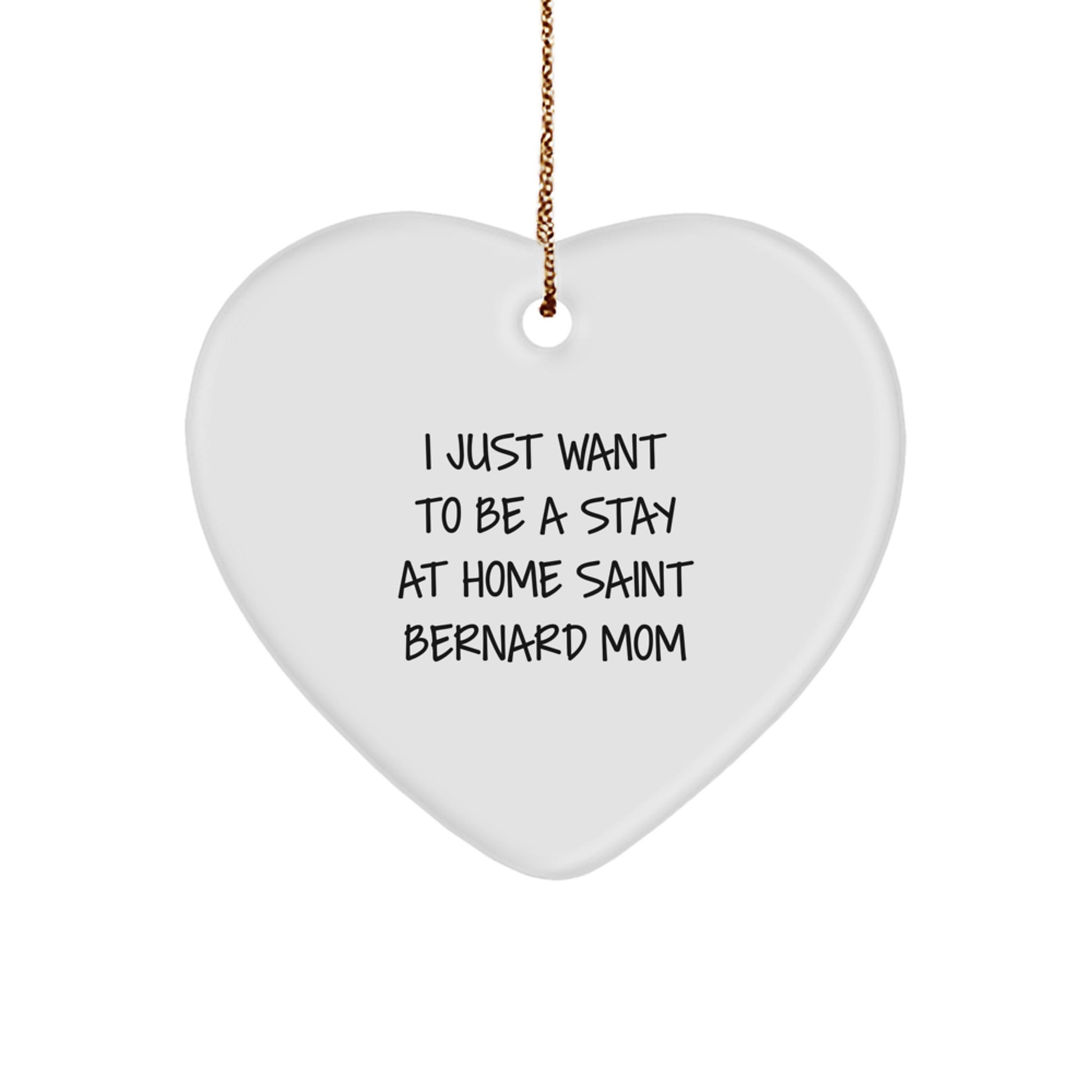 Saint Bernard Dog Mom Gifts from Friends - Heart Ornament, I Just Want To Be A Stay At Home Saint Bernard Mom Quote, Christmas Unique Gifts for Her - Image 1