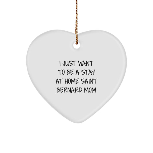 Saint Bernard Dog Mom Gifts from Friends - Heart Ornament, I Just Want To Be A Stay At Home Saint Bernard Mom Quote, Christmas Unique Gifts for Her - Image 1