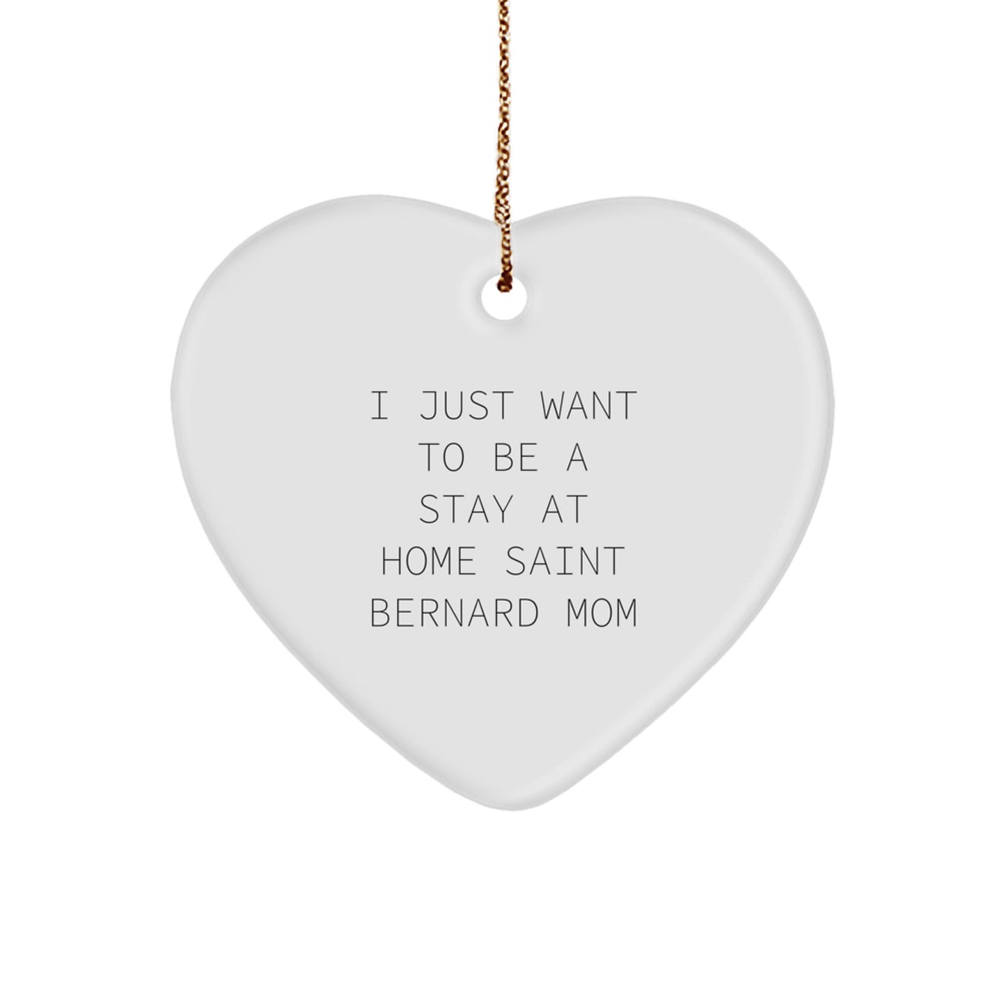 Saint Bernard Dog Mom Gifts, Heart Ornament, 'I Just Want To Be A Stay At Home Saint Bernard Mom' Quote, Christmas Unique Gifts from Family, Friends, or Coworkers - Image 1