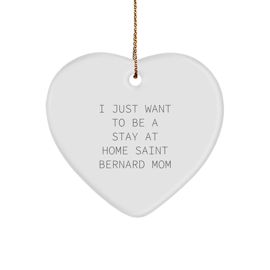 Saint Bernard Dog Mom Gifts, Heart Ornament, 'I Just Want To Be A Stay At Home Saint Bernard Mom' Quote, Christmas Unique Gifts from Family, Friends, or Coworkers - Image 1