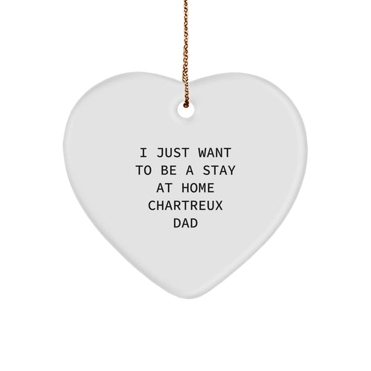 Chartreux Cat Dad's Heartfelt Christmas Unique Gift, I Just Want To Be A Stay At Home Chartreux Dad, Heart Ornament for Men, Women, or Friends, Gifts from Family, Christmas Unique Present - Image 1