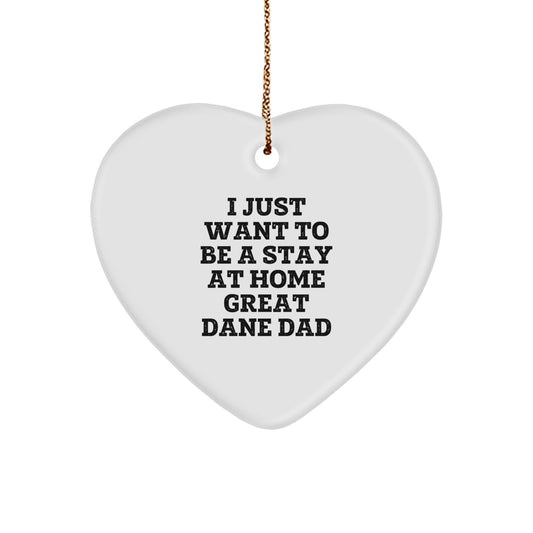 Funny Great Dane Dog Dad Gift - I Just Want To Be A Stay Home Great Dane Dad Heart Ornament, Gifts from Men to Great Dane Dog, Christmas Unique Present - Image 1