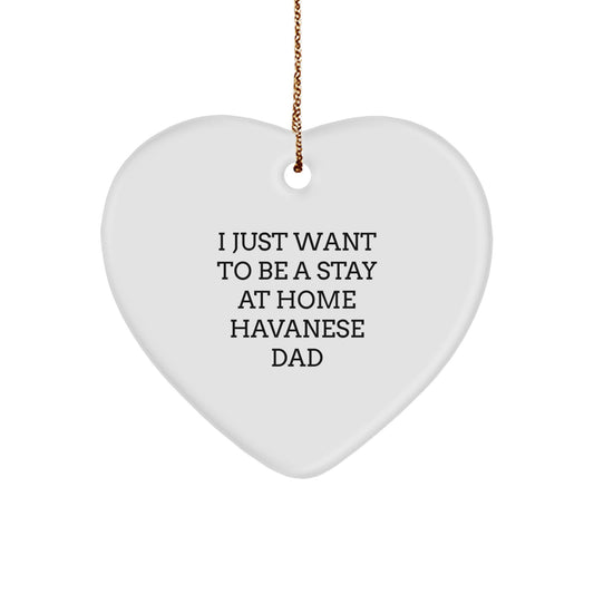 Havanese Dog Gifts for Family - 'I Just Want To Be A Stay At Home Havanese Dad' Heart Ornament, White, Christmas Unique Gifts from Dad to Family - Image 1