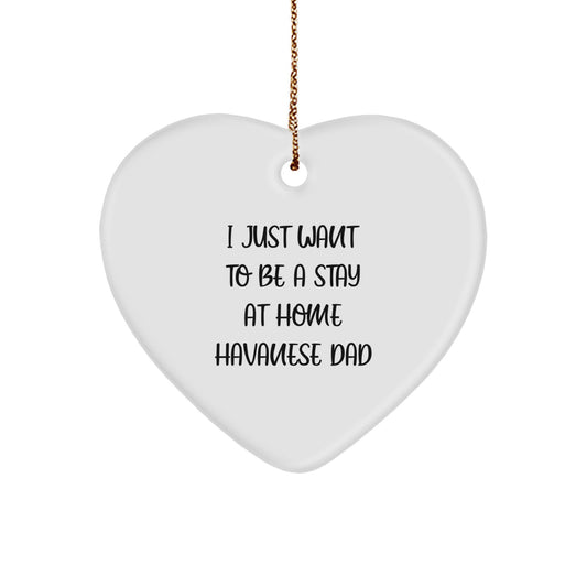 Funny Havanese Dog Gifts for Men from Dad's Heart, 'I Just Want To Be A Stay At Home Havanese Dad' Christmas Ornament, Heart Shaped, White, 2.75' tall - Image 1