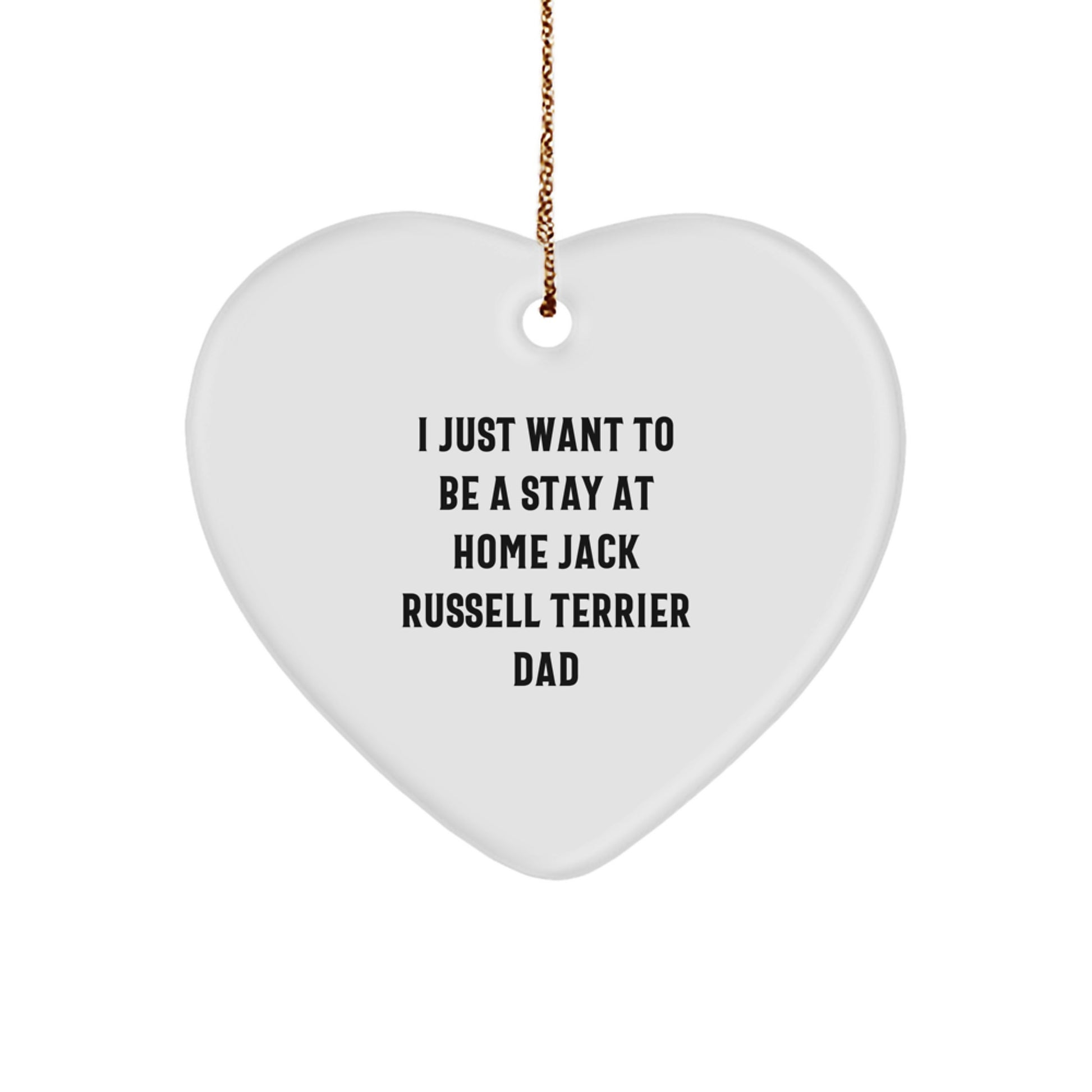 Funny Jack Russell Terrier Dog Gifts for Men - I Just Want To Be A Stay At Home Dad Heart Ornament, White Heart-Shaped, Perfect for Christmas Unique Gifts from Dad to Son - Image 1