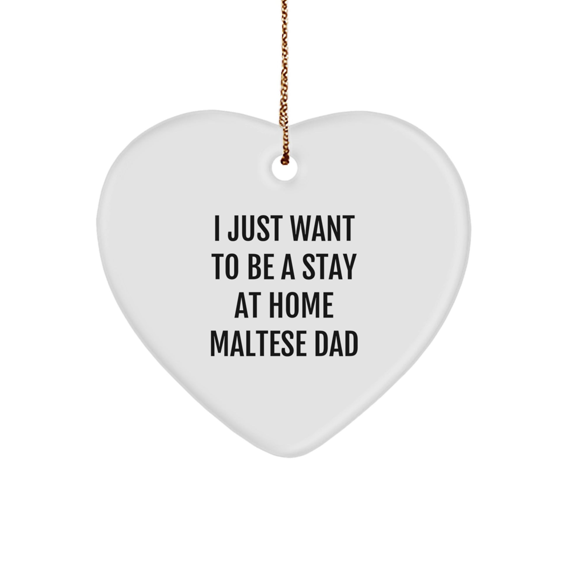 Maltese Dog Dad Gifts from Friends to Family - 'I Just Want To Be A Stay At Home Maltese Dad' Heart Ornament for Christmas - Image 1