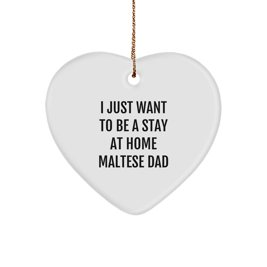 Maltese Dog Dad Gifts from Friends to Family - 'I Just Want To Be A Stay At Home Maltese Dad' Heart Ornament for Christmas - Image 1