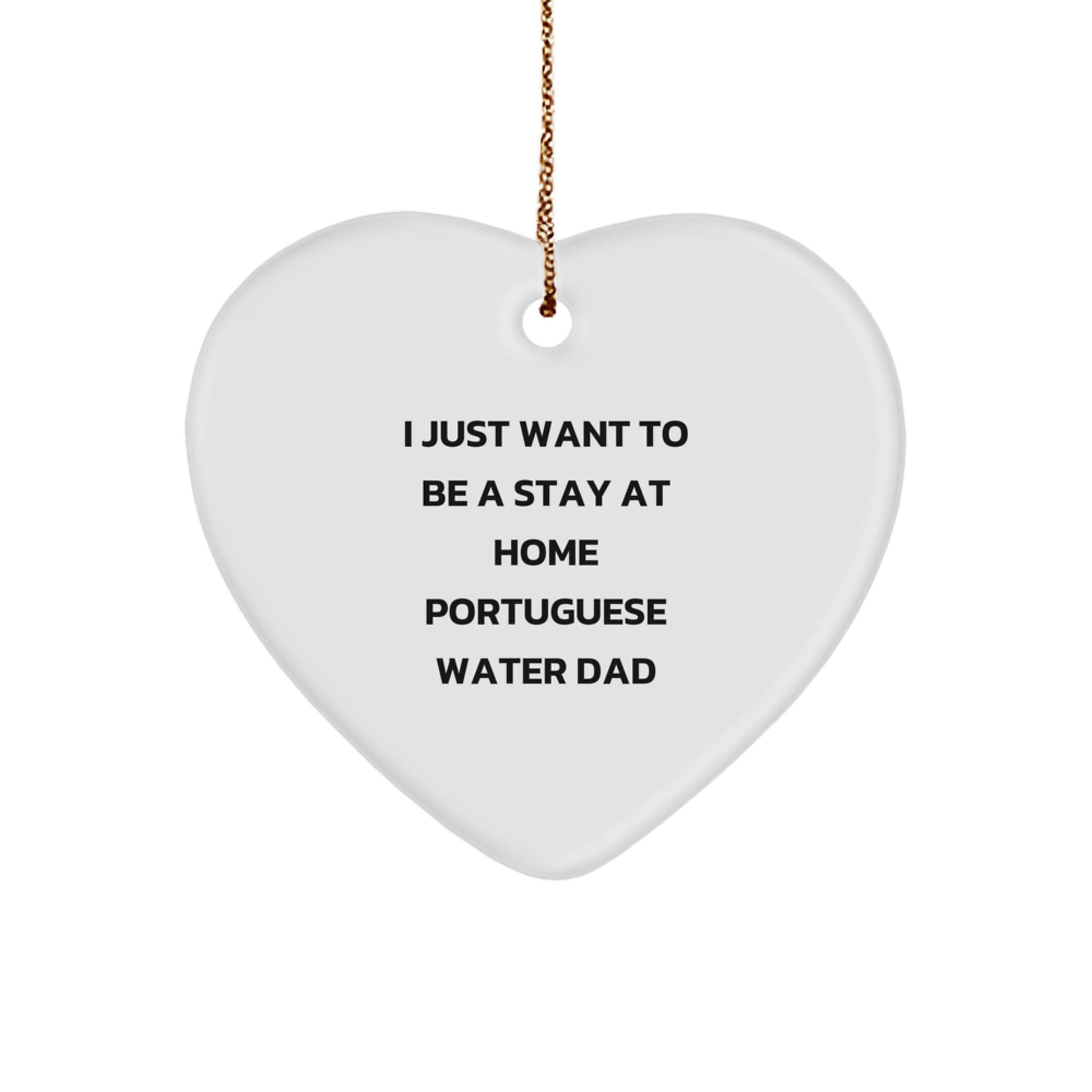 Portuguese Water Dog Dad Gifts, 'I Just Want To Be A Stay At Home Portuguese Water Dad' Heart Ornament, Christmas Unique Gifts for Men, Friends, Family - Image 1