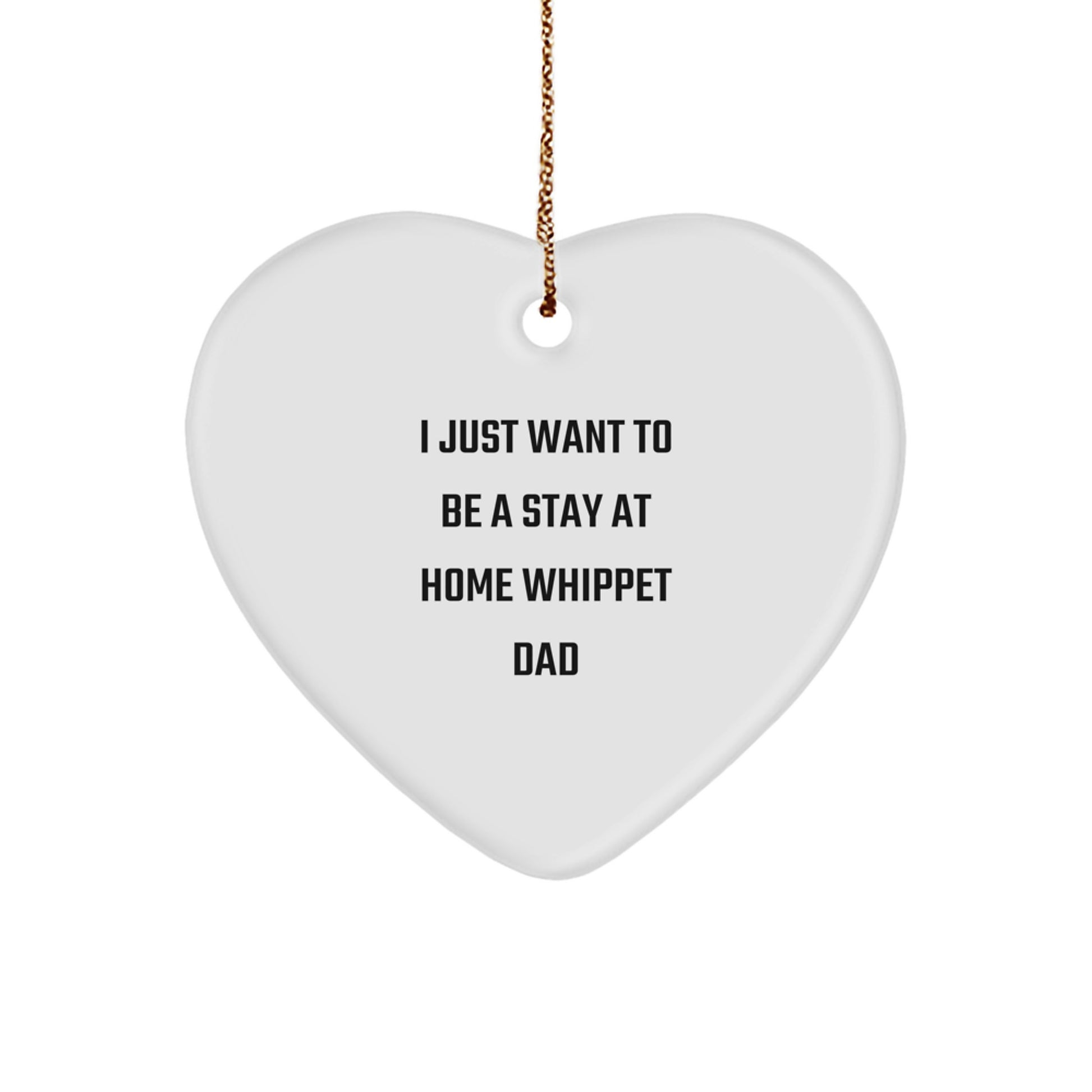 Funny Whippet Dog Dad Gifts from Friends for Men Christmas Ornaments I Just Want To Be A Stay At Home Whippet Dad - Image 1
