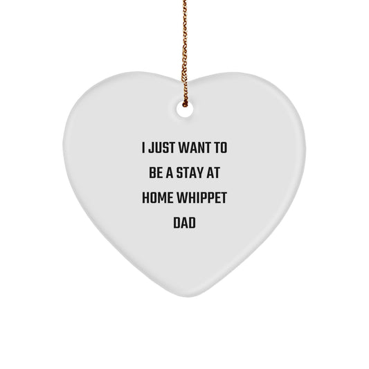 Funny Whippet Dog Dad Gifts from Friends for Men Christmas Ornaments I Just Want To Be A Stay At Home Whippet Dad - Image 1