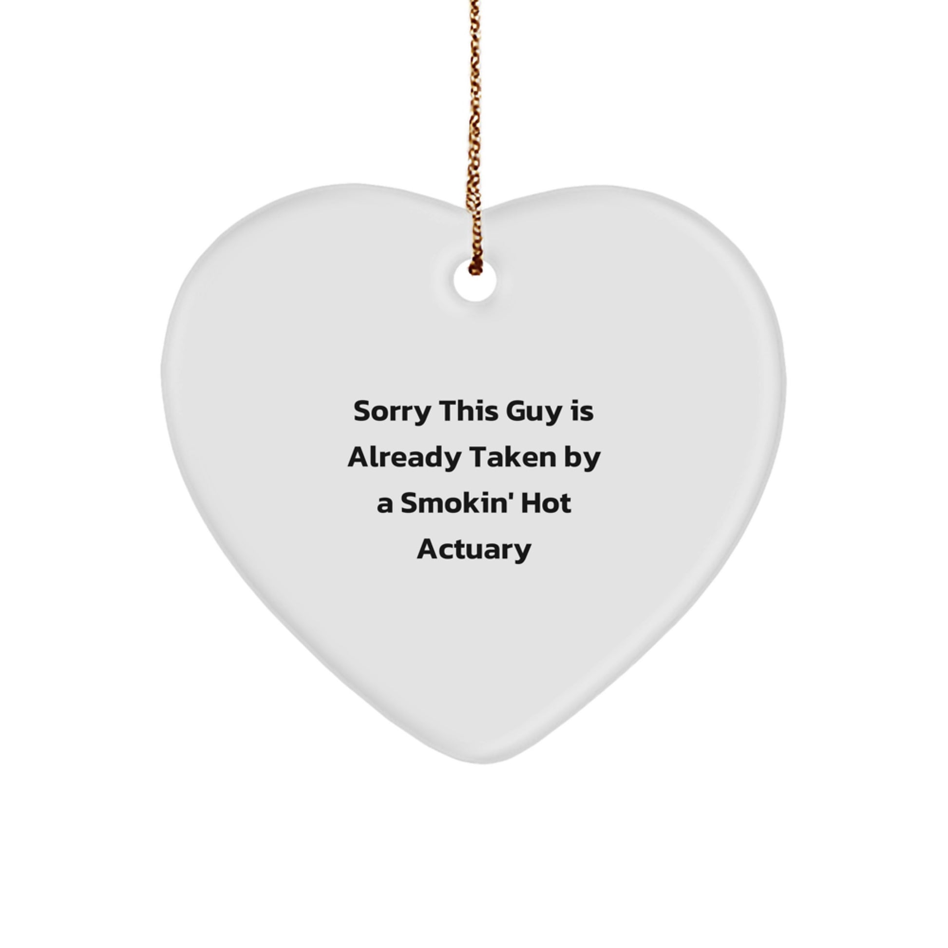 Actuary Heart Ornament, Sorry This Guy Is Already Taken By A Smokin' Hot Actuary Funny Christmas Unique Gifts from Men to Actuary Friends - Image 1