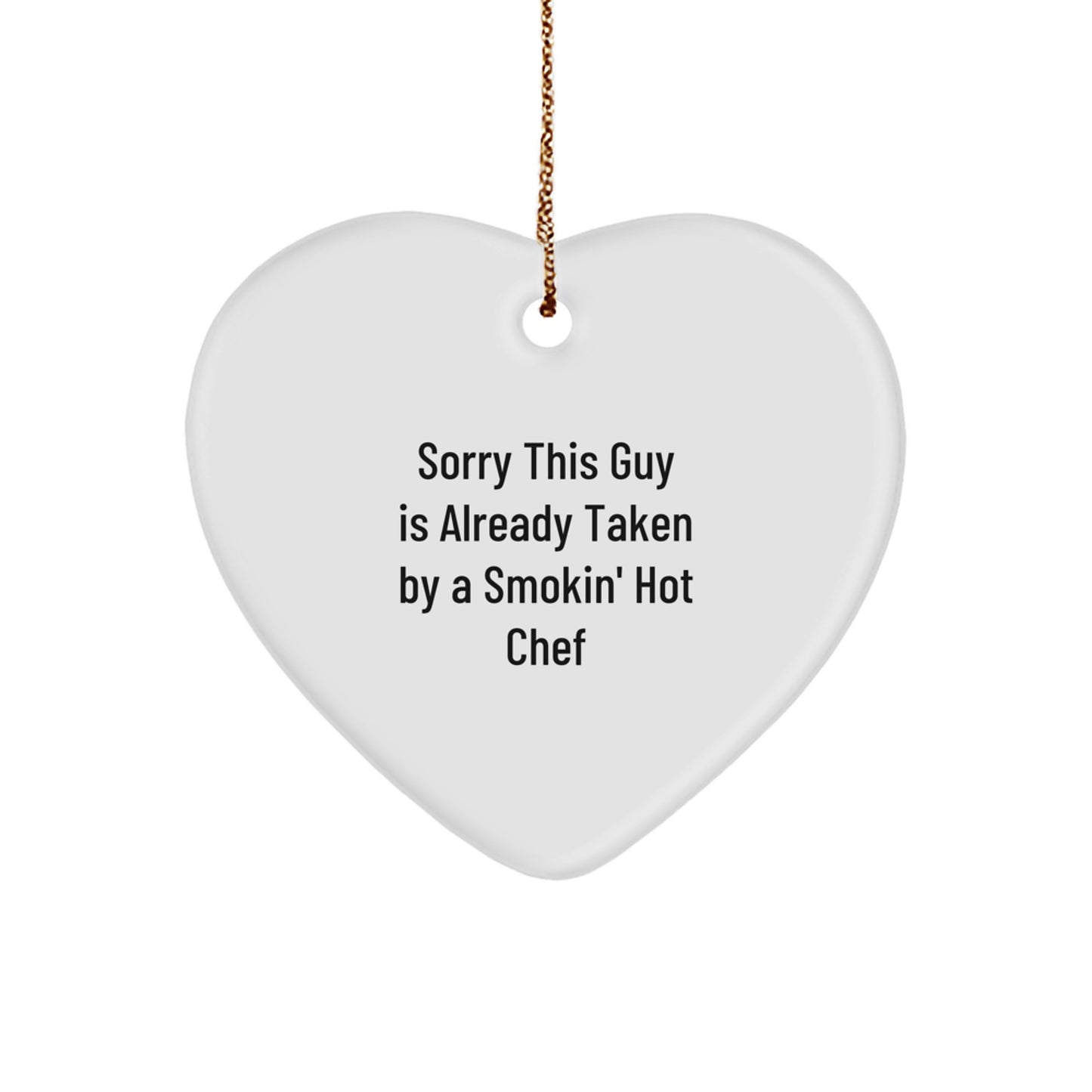 Funny Chef Heart Ornament, Gifts from Friends to Chef, Sorry This Guy Is Already Taken By A Smokin' Hot Chef Christmas Unique Gift - Image 1