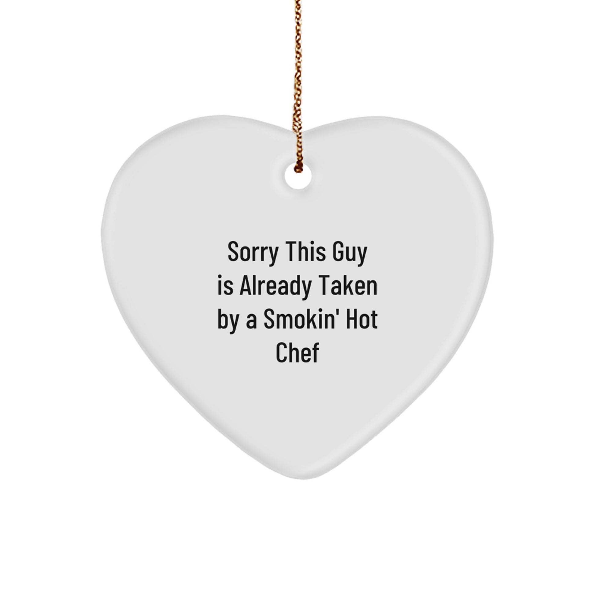 Funny Chef Heart Ornament, Gifts from Friends to Chef, Sorry This Guy Is Already Taken By A Smokin' Hot Chef Christmas Unique Gift - Image 1