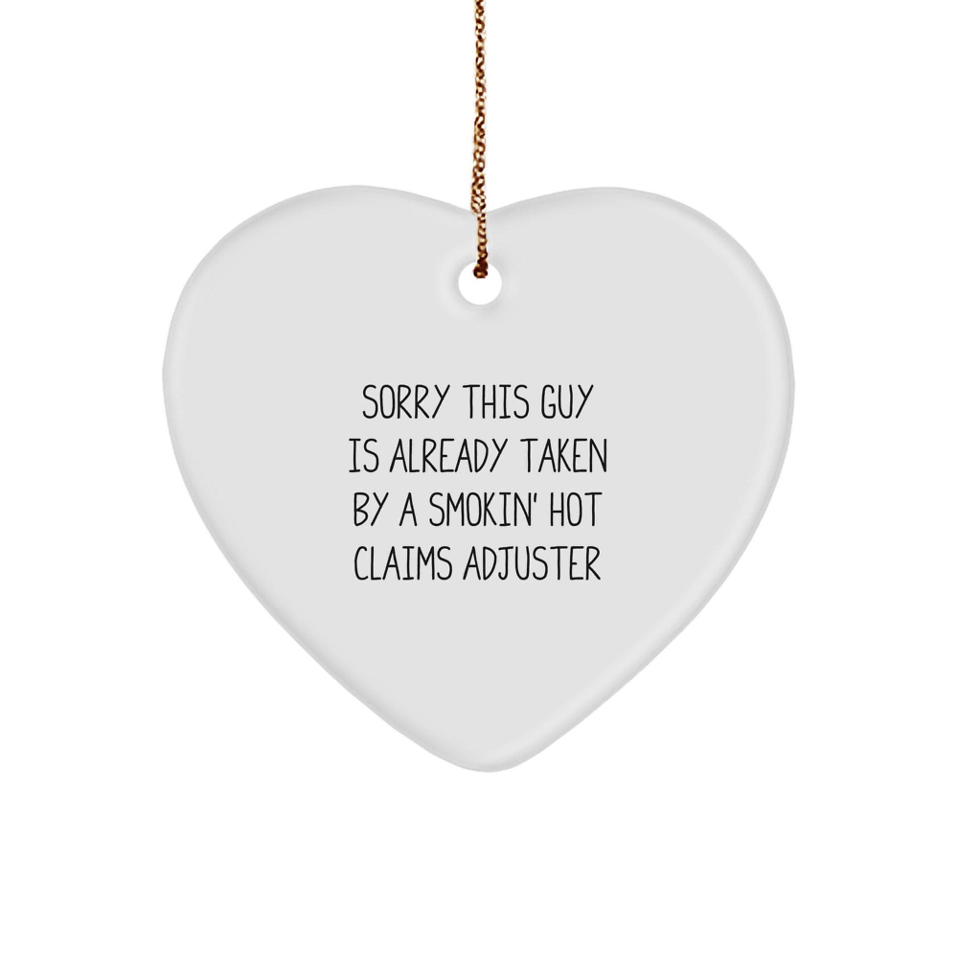 Funny Claims Adjuster Heart Ornament Gifts from Friends to Coworkers, Sorry This Guy Is Already Taken By A Smokin' Hot Claims Adjuster, White Heart Shaped, Christmas Unique Gifts - Image 1