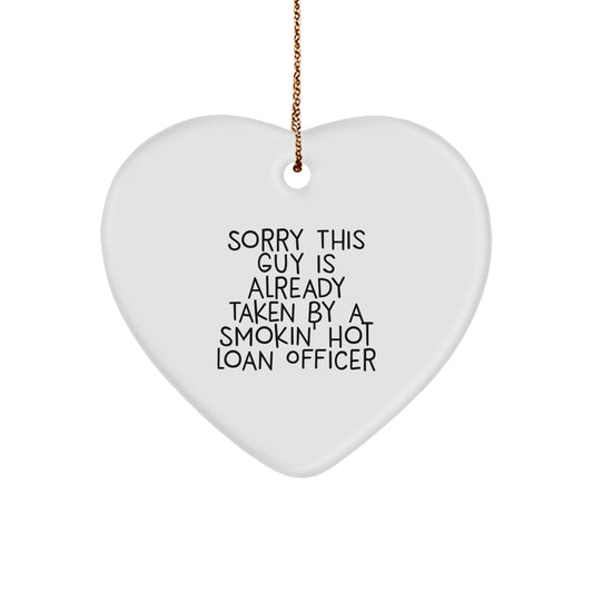 Gifts from Friends and Family for Loan Officers, Sorry This Guy Is Already Taken By A Smokin' Hot Loan Officer Heart Ornament, Christmas Unique Gifts - Image 1