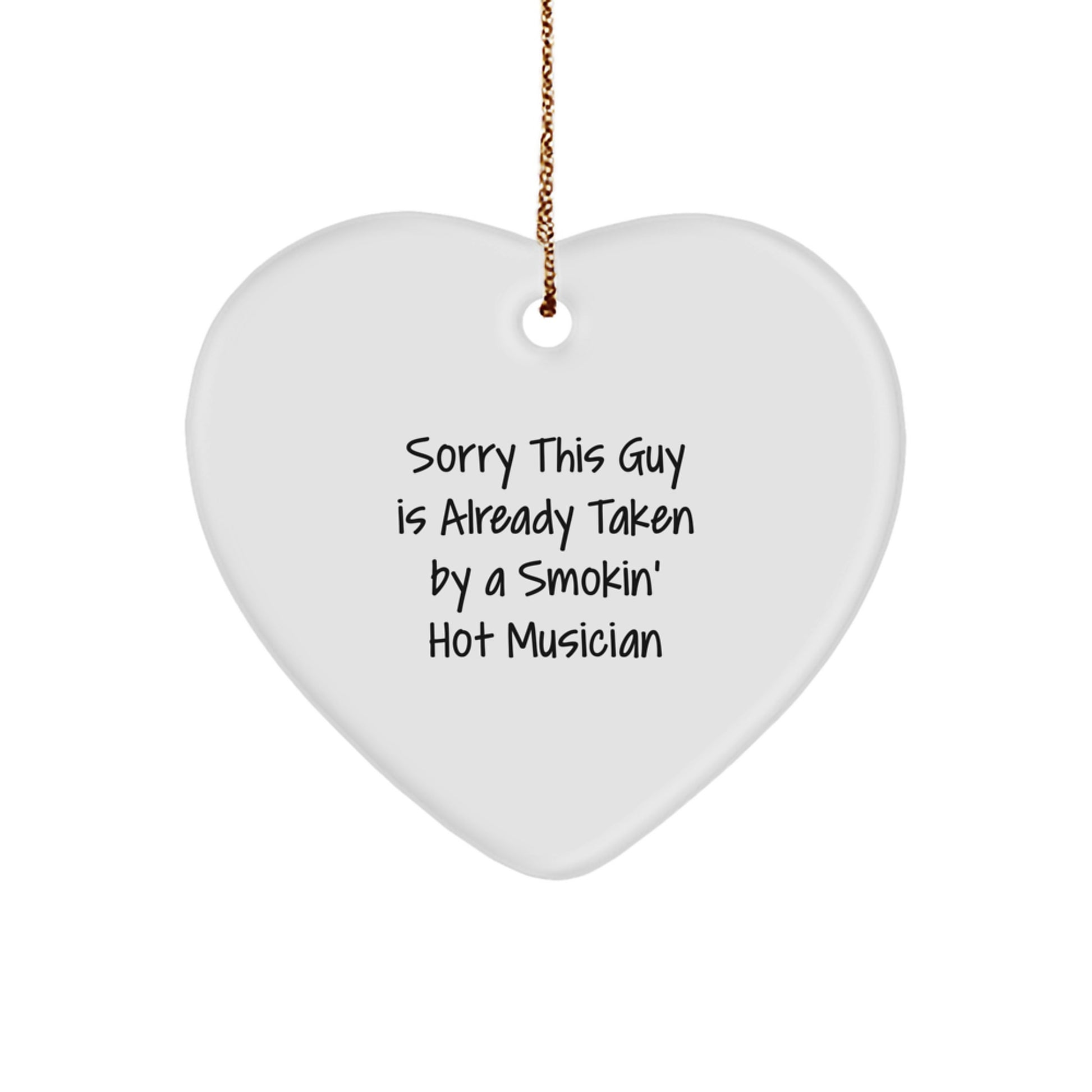 Funny Musician Heart Ornament Gifts from Friends for Christmas - 'Sorry This Guy Is Already Taken By A Smokin' Hot Musician' Musician Gifts - Image 1