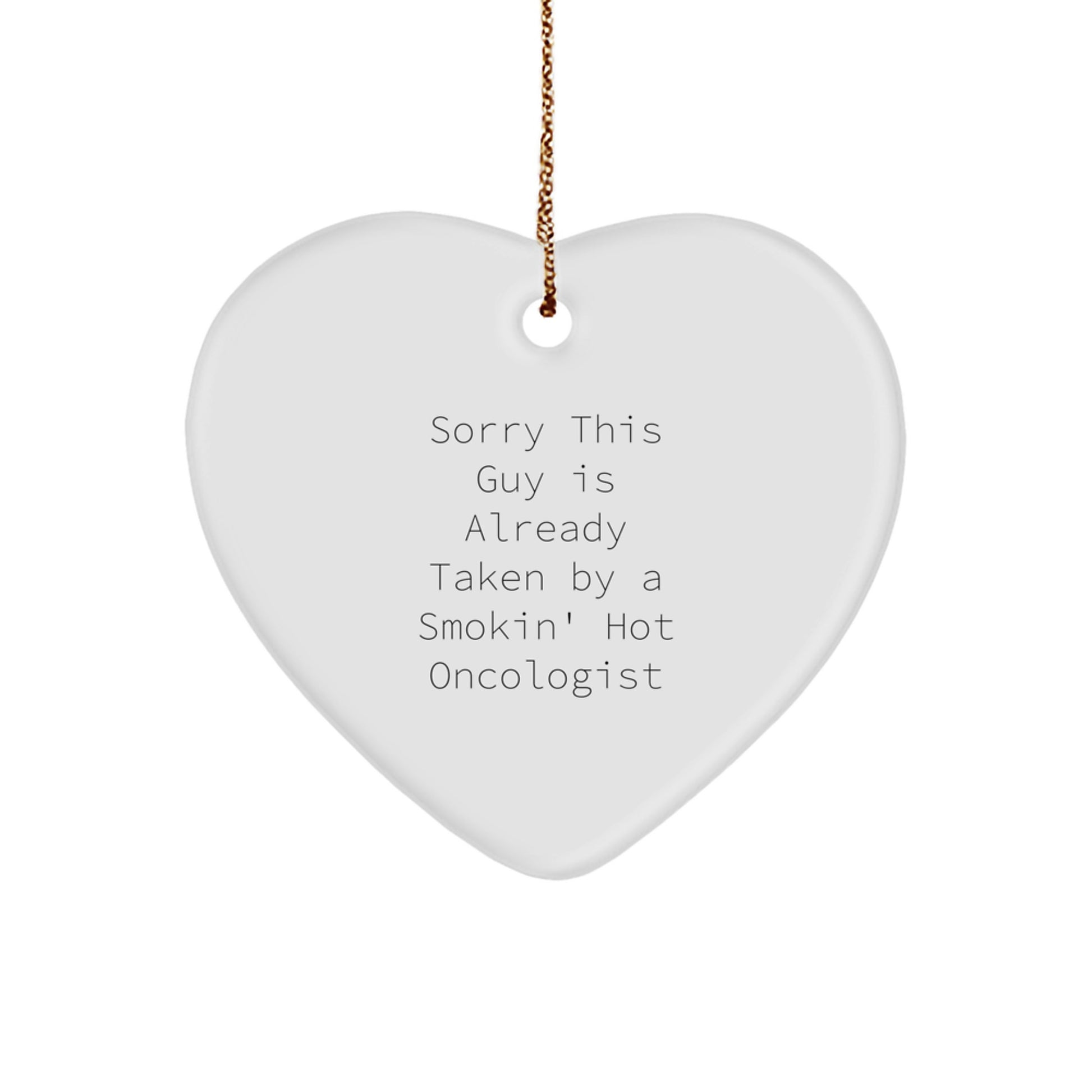 Oncologist Gifts from Friends, Gifts for Oncologist, Heart Ornament Christmas Unique Presents, 'Sorry This Guy Is Already Taken By A Smokin' Hot Oncologist' Quote, Funny Heart Shaped Ornament - Image 1