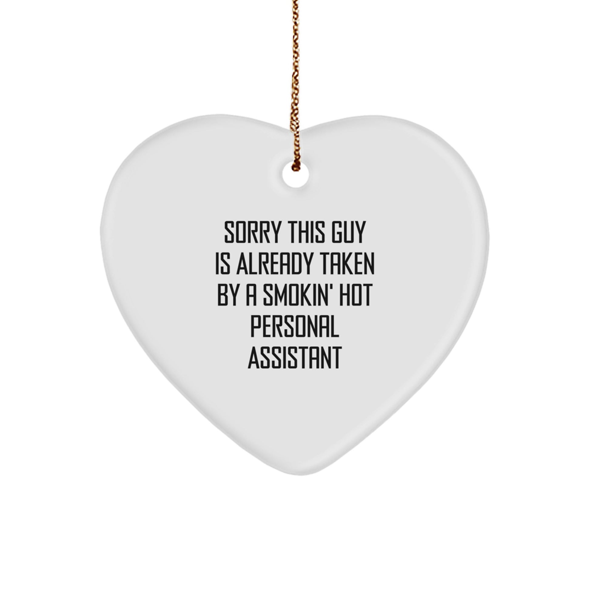Funny Personal Assistant Gifts from Friends, Heart Ornament for Christmas with 'Sorry This Guy Is Already Taken By A Smokin' Hot Personal Assistant' Quote - Image 1
