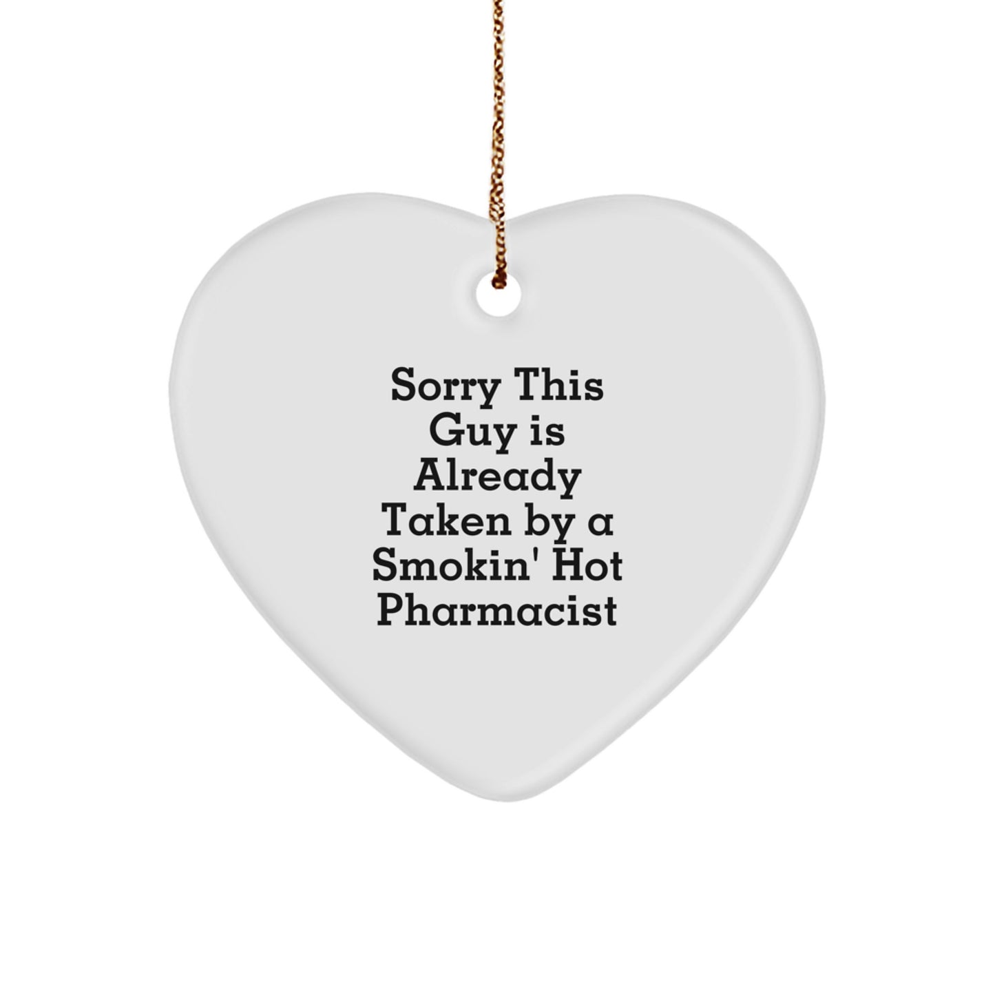 Funny Pharmacist Gift, 'Sorry This Guy Is Already Taken By A Smokin' Hot Pharmacist' Heart Ornament, Gifts from Men to Pharmacist for Christmas - Image 1