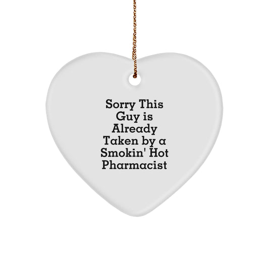 Funny Pharmacist Gift, 'Sorry This Guy Is Already Taken By A Smokin' Hot Pharmacist' Heart Ornament, Gifts from Men to Pharmacist for Christmas - Image 1