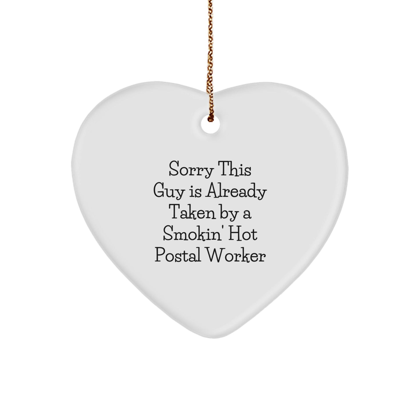 Funny Postal Worker Gifts - Heart Ornament for Christmas with Quote 'Sorry This Guy Is Already Taken By A Smokin' Hot Postal Worker' from Friends, Family, Coworkers - Image 1