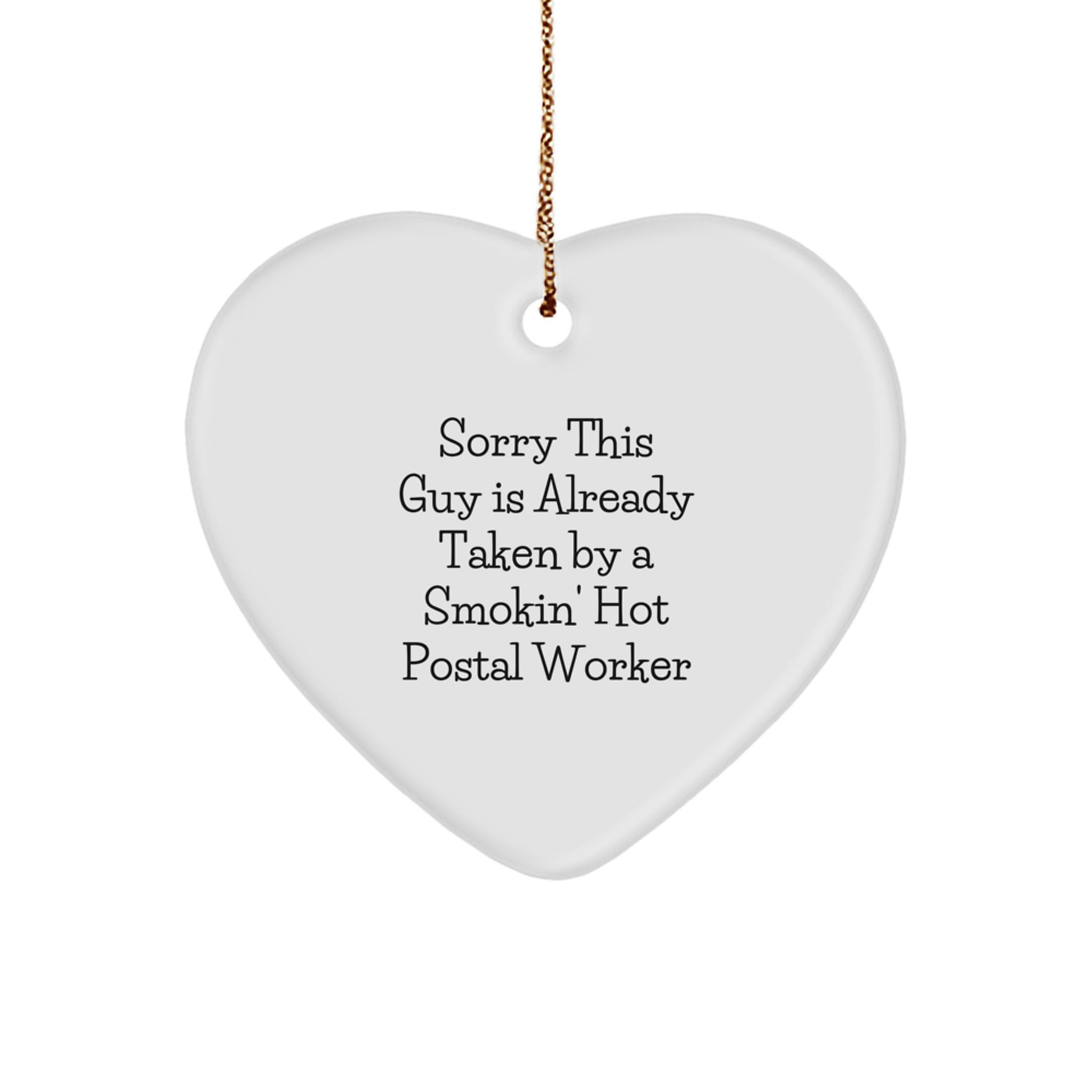 Funny Postal Worker Gifts - Heart Ornament for Christmas with Quote 'Sorry This Guy Is Already Taken By A Smokin' Hot Postal Worker' from Friends, Family, Coworkers - Image 1
