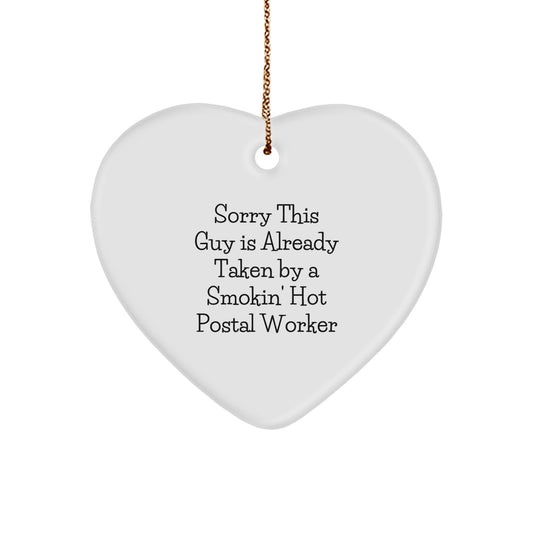 Funny Postal Worker Gifts - Heart Ornament for Christmas with Quote 'Sorry This Guy Is Already Taken By A Smokin' Hot Postal Worker' from Friends, Family, Coworkers - Image 1