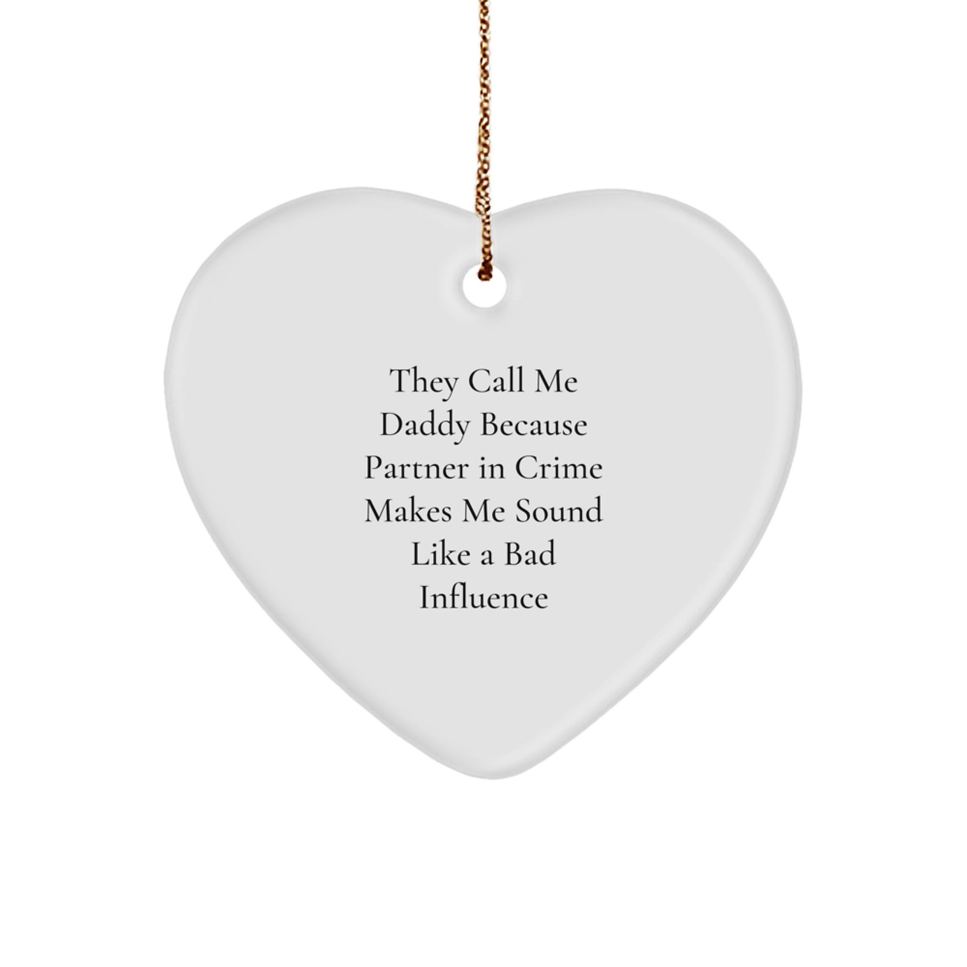 Funny Daddy Gift, Heart Ornament, 'They Call Me Daddy Because Partner In Crime Makes Me Sound Like A Bad Influence', Christmas Memorable Present for Daddy from Friends and Family - Image 1
