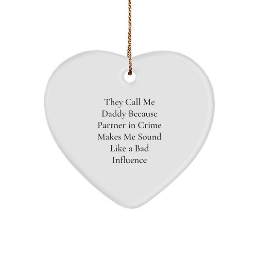 Funny Daddy Gift, Heart Ornament, 'They Call Me Daddy Because Partner In Crime Makes Me Sound Like A Bad Influence', Christmas Memorable Present for Daddy from Friends and Family - Image 1