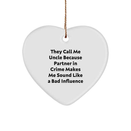 Uncle Gifts, Funny Heart Ornament with 'They Call Me Uncle Because Partner In Crime Makes Me Sound Like A Bad Influence' Quote, Perfect for Christmas, Gifts from Men to Uncle - Image 1