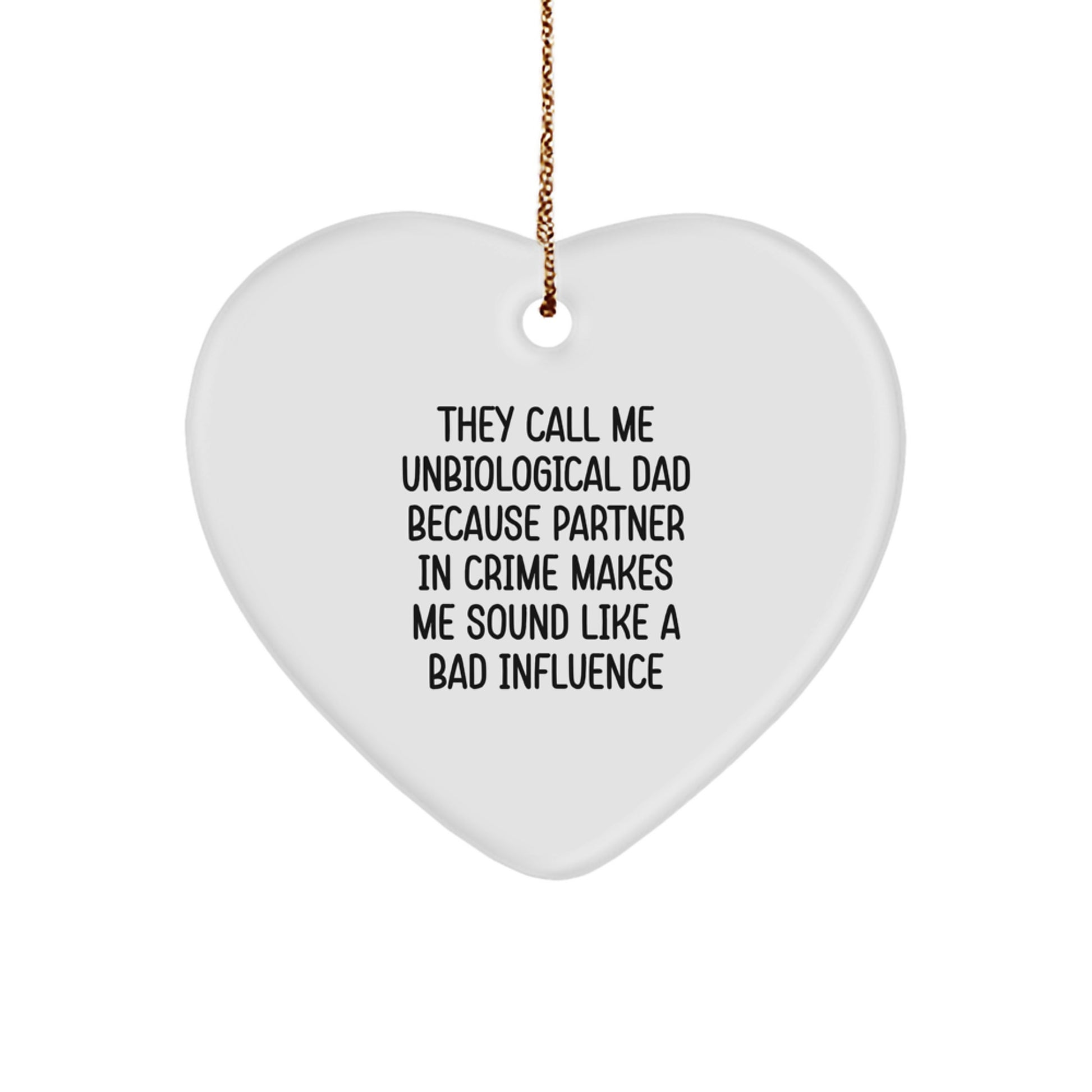 Funny Unbiological Dad Heart Ornament Gifts from Friends, Unbiological Dad Gifts for Christmas, They Call Me Unbiological Dad Because Partner In Crime Makes Me Sound Like A Bad Influence - Image 1