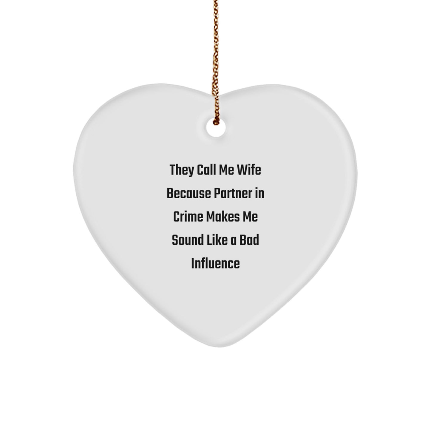 Funny Wife Gifts, Heart Ornament, 'They Call Me Wife Because Partner In Crime Makes Me Sound Like A Bad Influence' - Gifts from Men to Wife for Christmas - Image 1