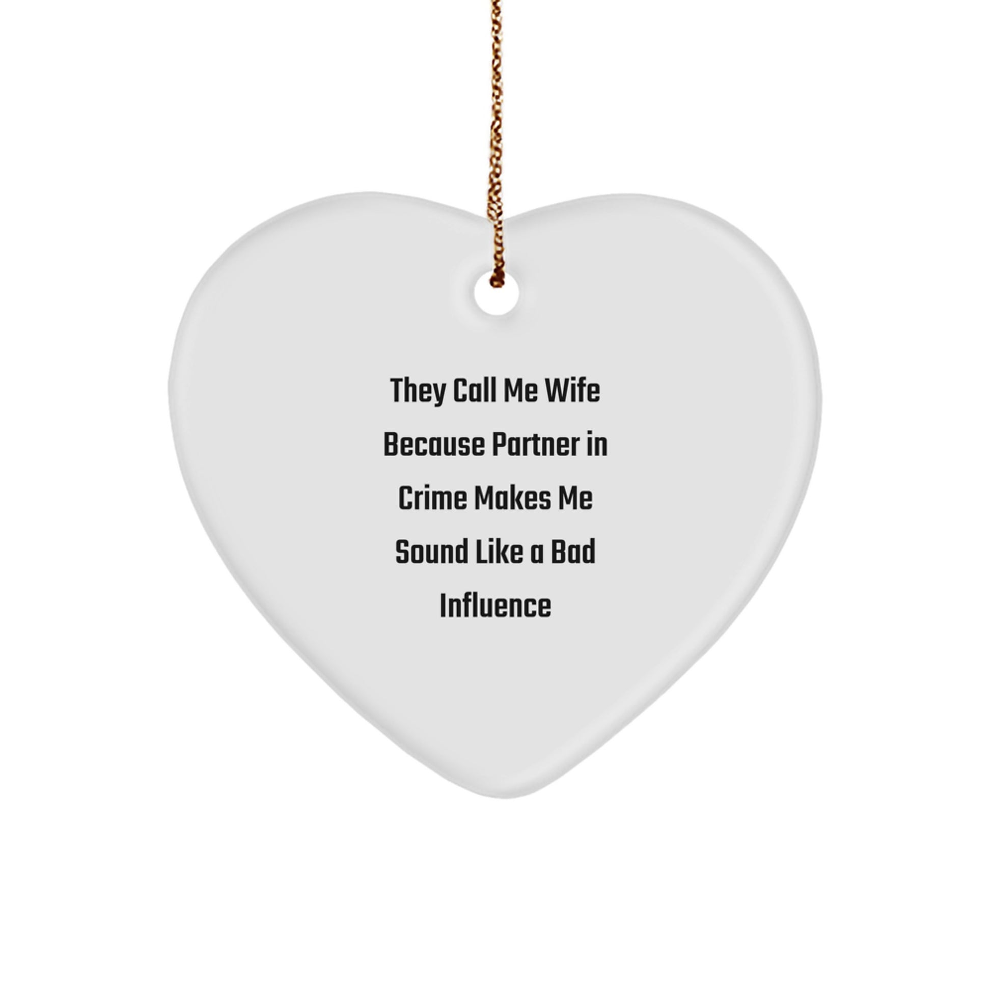Funny Wife Gifts, Heart Ornament, 'They Call Me Wife Because Partner In Crime Makes Me Sound Like A Bad Influence' - Gifts from Men to Wife for Christmas - Image 1