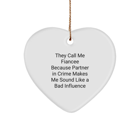 Funny Fiancee Gifts, They Call Me Fiancee Because Partner In Crime Makes Me Sound Like A Bad Influence, Heart Ornament, Christmas Unique Gifts from Family - Image 1