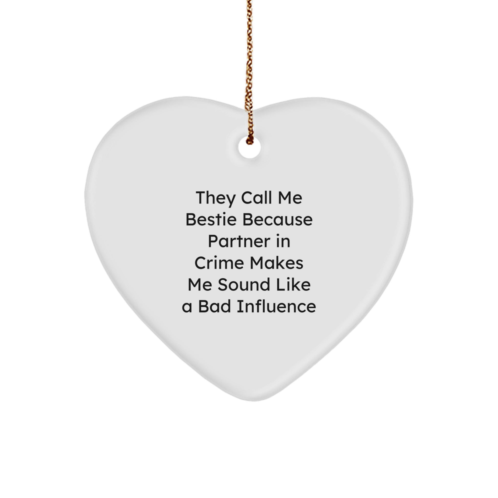 Funny Bestie Gifts from Men, Women, Friends, or Coworkers - Heart Ornament for Bestie, 'They Call Me Bestie Because Partner In Crime Makes Me Sound Like A Bad Influence' Christmas Memorable Present - Image 1