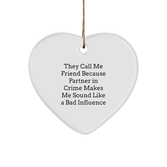 Friend Gifts from Friends - They Call Me Friend Because Partner In Crime Makes Me Sound Like A Bad Influence, Christmas Heart Ornament for Friends, Sentiments for Coworkers - Image 1