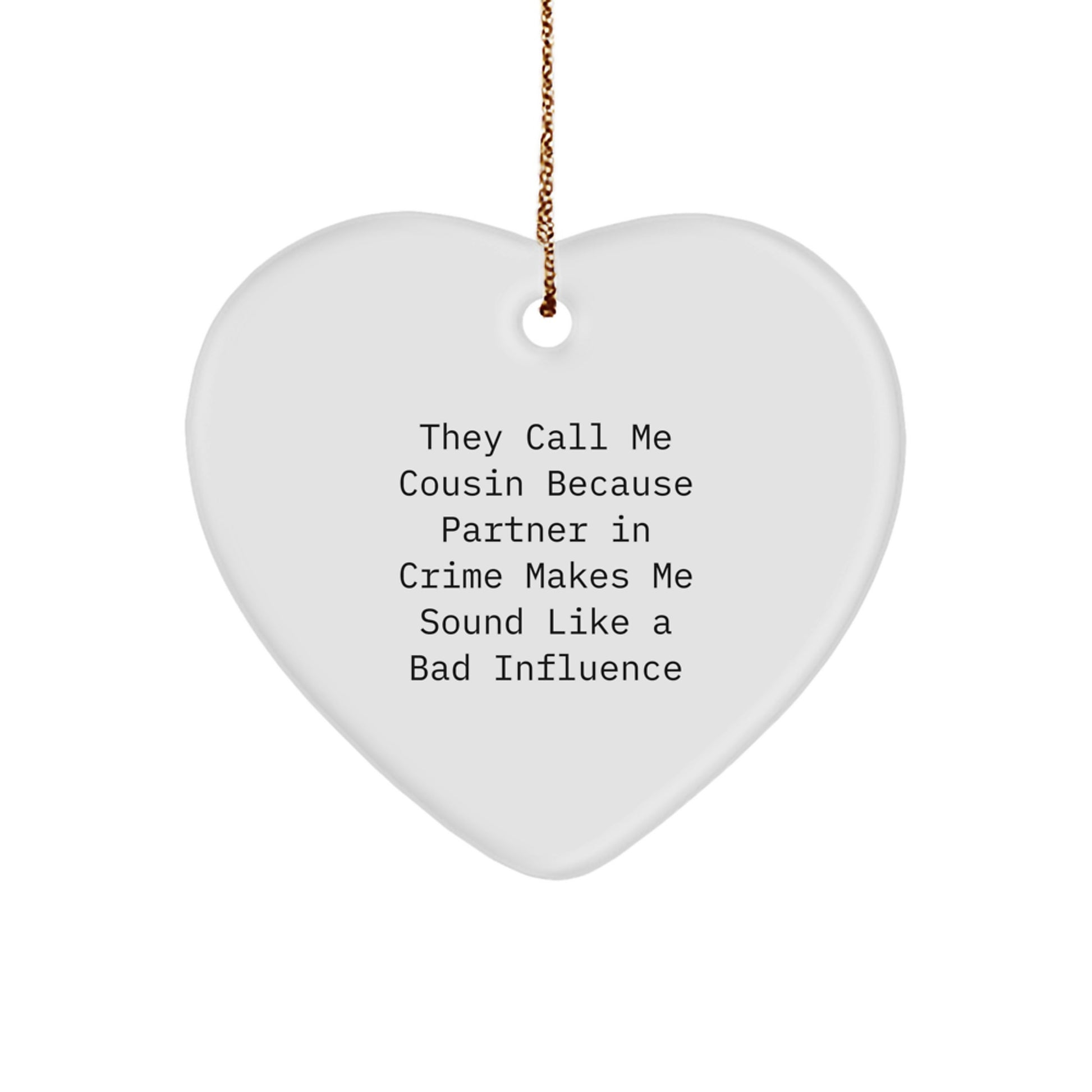 Funny Cousin Gifts, Heart Ornament, They Call Me Cousin Because Partner In Crime Makes Me Sound Like A Bad Influence, Christmas Unique Gifts from Men to Cousin - Image 1