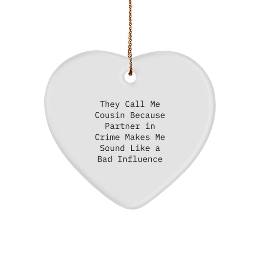 Funny Cousin Gifts, Heart Ornament, They Call Me Cousin Because Partner In Crime Makes Me Sound Like A Bad Influence, Christmas Unique Gifts from Men to Cousin - Image 1
