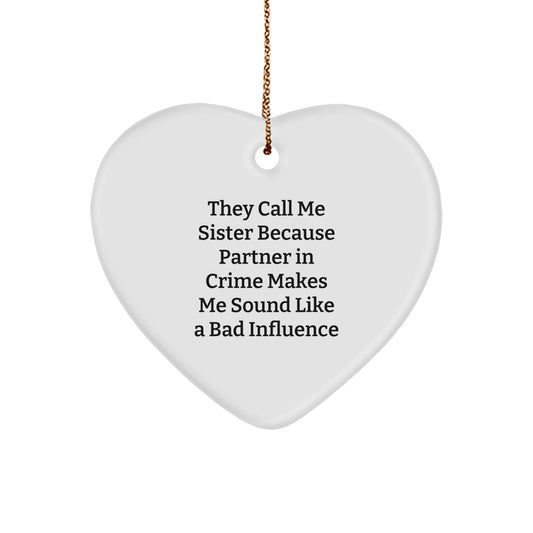Funny Sister Gifts - Heart Ornament with Quote 'They Call Me Sister Because Partner In Crime Makes Me Sound Like A Bad Influence' - Christmas Unique Gift for Sister from Family - Image 1